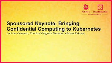 Sponsored Keynote: Bringing Confidential Computing to Kubernetes - Lachlan Evenson, Microsoft Azure