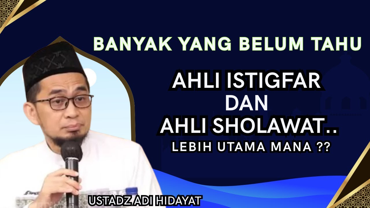 LEBIH UTAMA AHLI ISTIGFAR ATAU AHLI SHOLAWAT-USTADZ ADI HIDAYAT