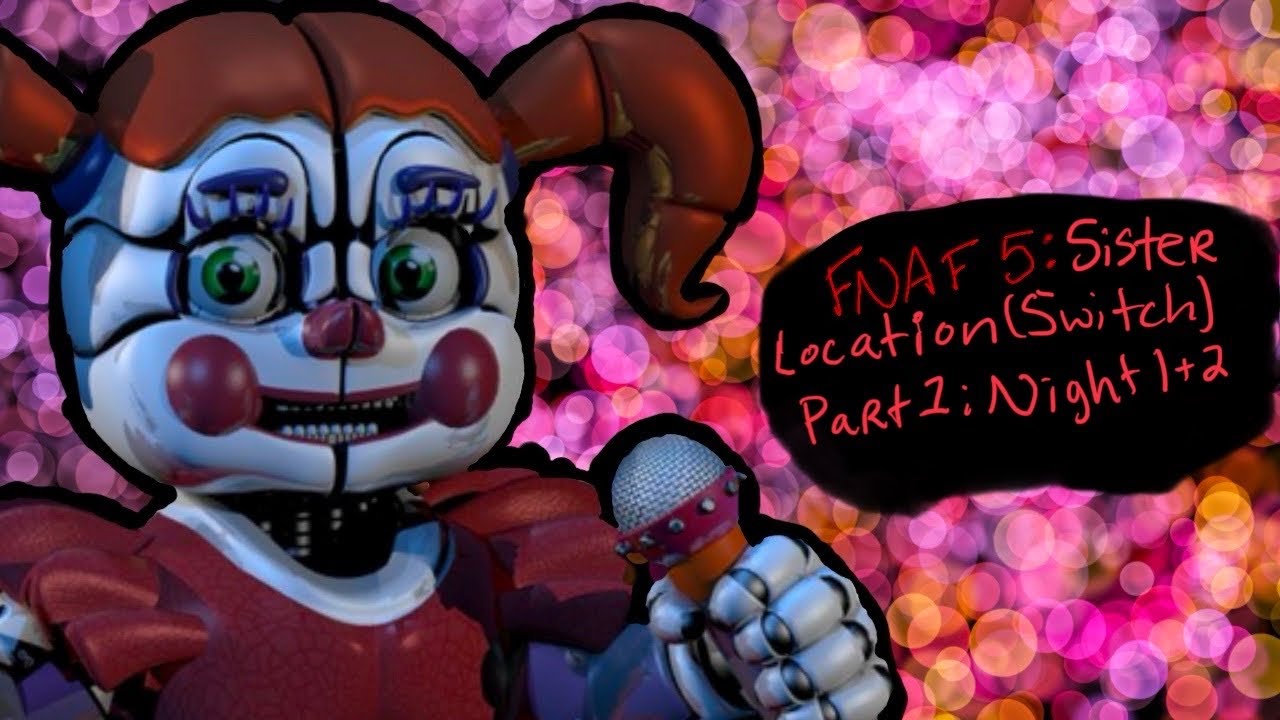 FNAF 5 SISTER LOCATION (SWITCH): PART 1: NIGHTS 1-2 - YouTube