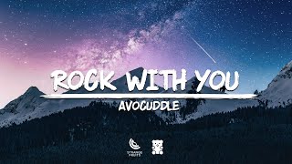 Avocuddle - Rock With You (Lyrics)