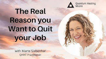 The real reason you want to leave your job - Chronicles of a QHHT Practitioner