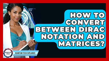 How To Convert Between Dirac Notation And Matrices? - Quantum Tech Explained