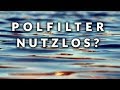 POLFILTER sind NUTZLOS!?