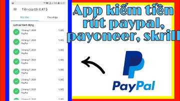 App kiếm tiền rút Paypal, Payoneer.... còn uy tín- Nhiệm vụ đơn giản kiếm đến 100k/ngày