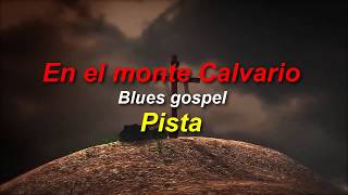 En el Monte Calvario - mi versión en blues gospel pista chords