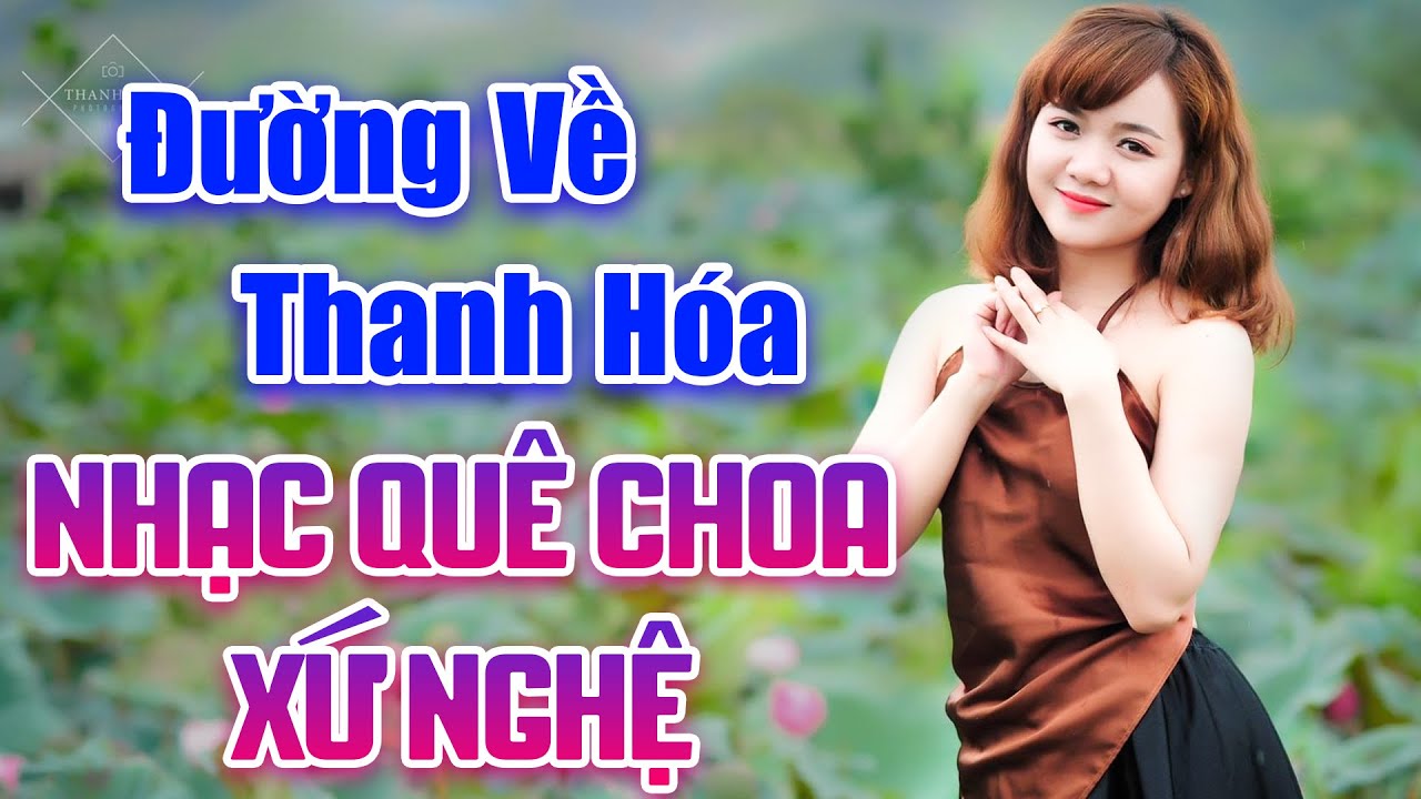 ve thanh hoa 2022 Đường Về Thanh Hóa - LK Nhạc Sống Quê Choa, Dân Ca Xứ Nghệ 2021 Nghe Là Ghiền