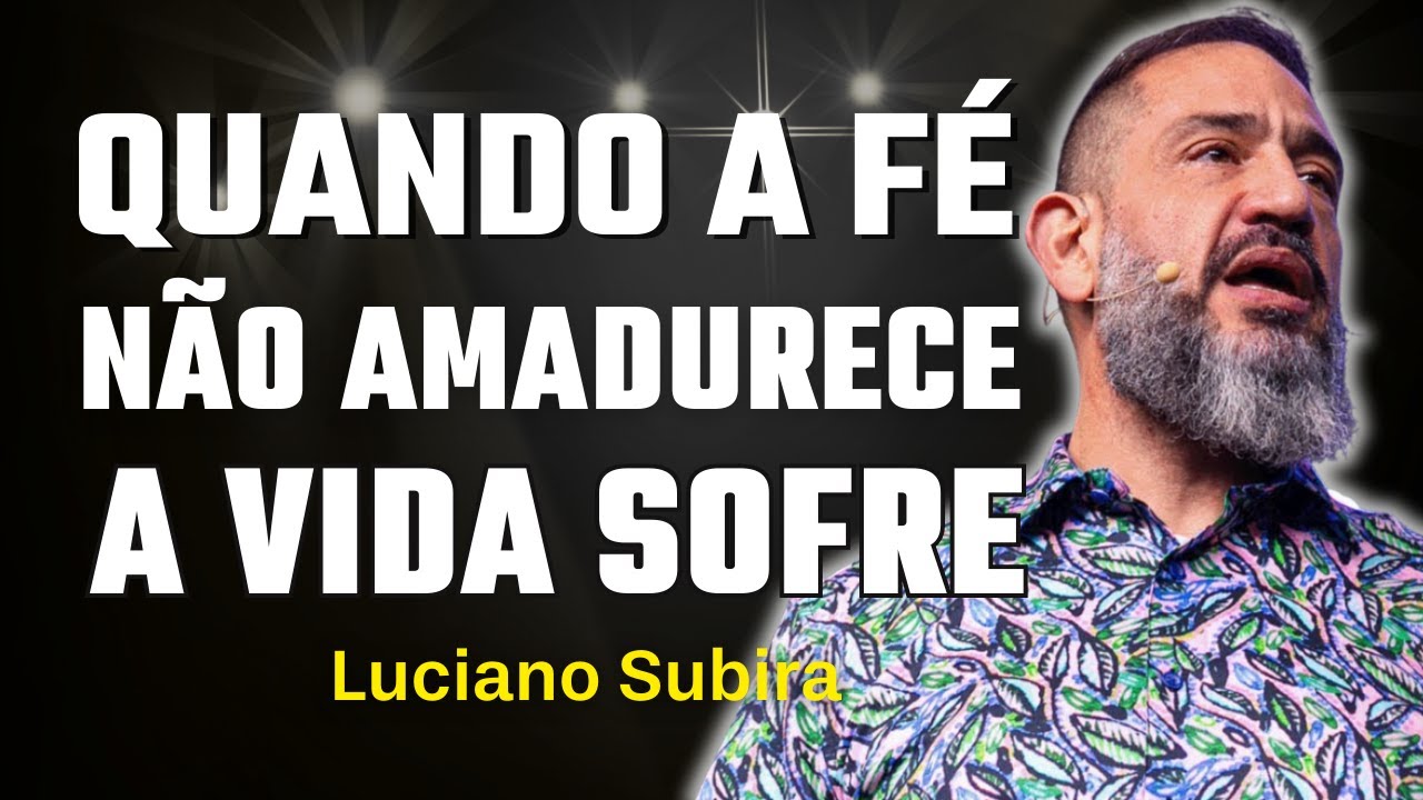 Quando a Fé Não Amadurece, a Vida Sai do Eixo | Luciano Subirá
