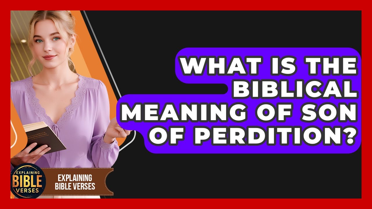 What Is The Biblical Meaning Of Son Of Perdition? - Explaining Bible Verses