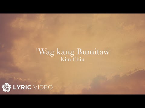 wag-kang-bumitaw---kim-chiu-(lyrics)