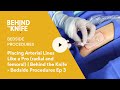 Placing arterial lines like a pro radial and femoral   behind the knife  bedside procedures ep 3