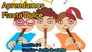 Video thumbnail of "Jardín de oriente - Clases de flauta dulce - Lección # 6"