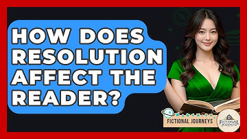 How Does Resolution Affect The Reader? - Fictional Journeys
