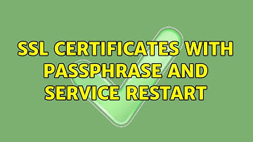 SSL certificates with passphrase and service restart (2 Solutions!!)