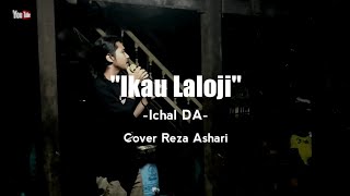 Ikau Laloji - Ichal DA3 || Live Cover Reza Ashari