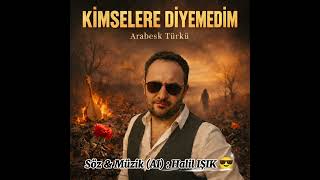 🇹🇷Kimselere Diyemedim - Söz & Müzik (Ai) : Halil Işik 😎