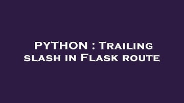PYTHON : Trailing slash in Flask route