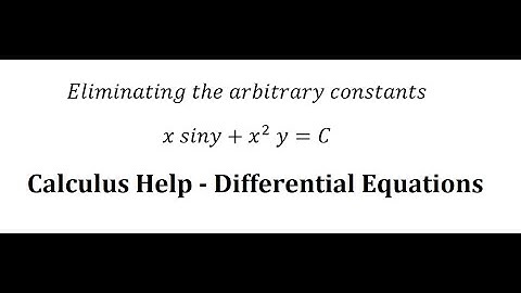 Calculus Help: Eliminating the arbitrary constants: xsiny+x^2 y=C