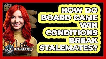 How Do Board Game Win Conditions Break Stalemates? - The Board Game Xpert