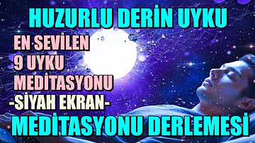 HUZURLU DERİN UYKU MEDİTASYONU DERLEMESİ- EN SEVİLEN 9 UYKU MEDİTASYONU VE SİYAH EKRAN