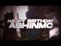 Happy Birthday AshinMC! (w/ MaxedOut) [4HC]