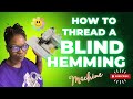 HOW TO THREAD and SET-UP A BLIND HEMMING MACHINE STEP-BY-STEP
