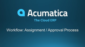 Acumatica Workflow: Approval / Assignment Process Overview Demo