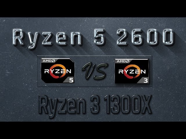 Ryzen 5 2600 vs Ryzen 3 1300X Benchmarks | Gaming Tests Review & Comparison  - YouTube
