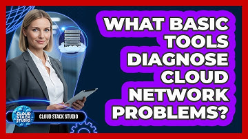 What Basic Tools Diagnose Cloud Network Problems?