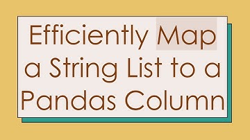 Efficiently Map a String List to a Pandas Column