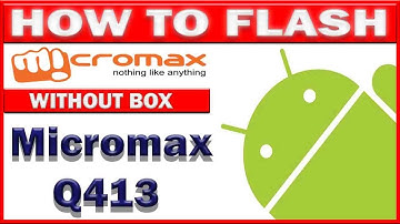 How To Flash Micromax Q413 Without Box Easy Solution