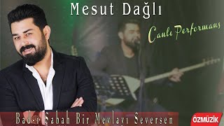 Mesut Dağlı - Bad-ı Sabah Bir Mevlayı Seversen - Yüksek Kalite Canlı Performans Resimi