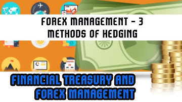 Financial Treasury & Forex Management | Forex Management - 3 | Methods of Hedging  | Lecture 33