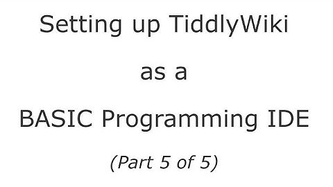 Setting up a TiddlyWiki as a BASIC programming platform (part 5/5)