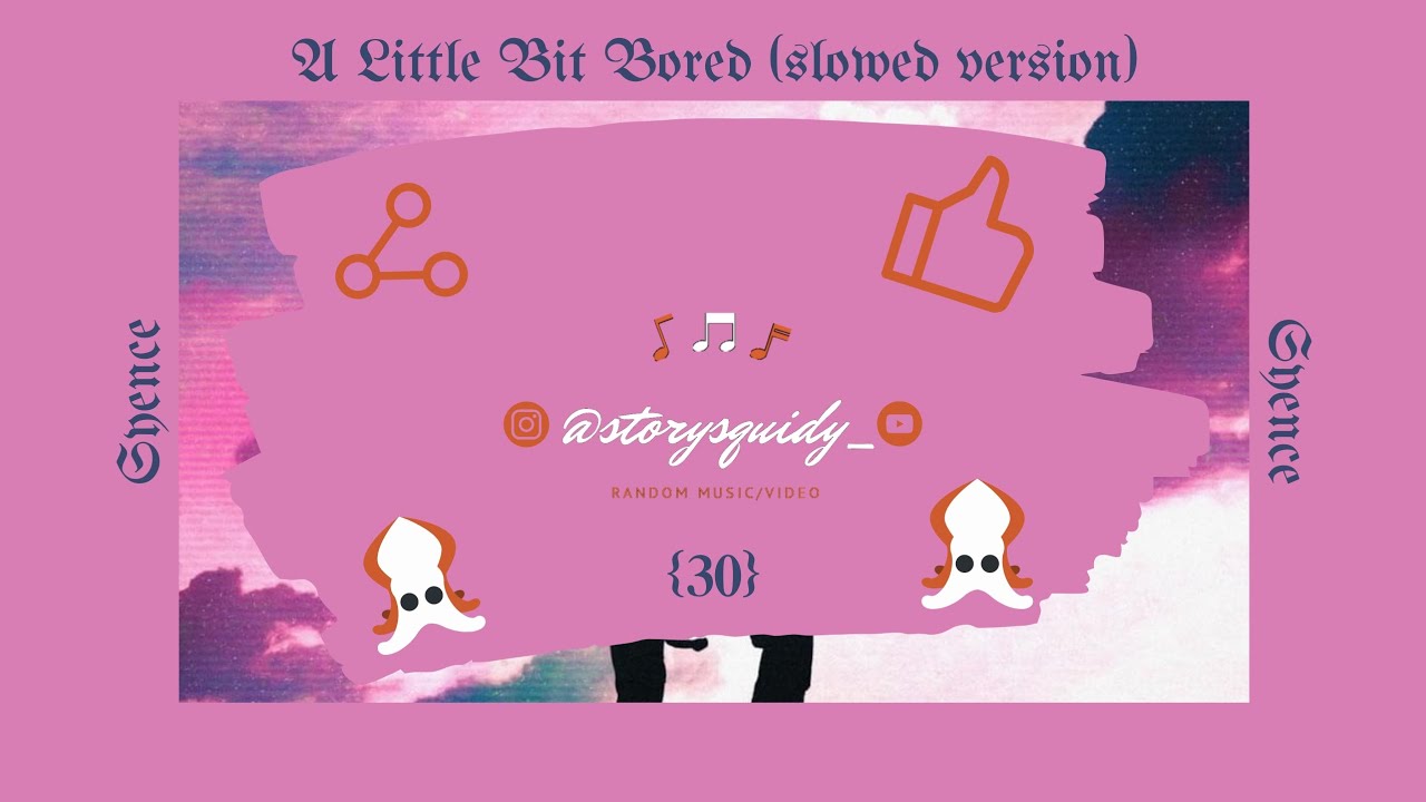A Little Bit Bored [Slowed Version] [Unofficial Music] + Lyrics || Ver. 0.30