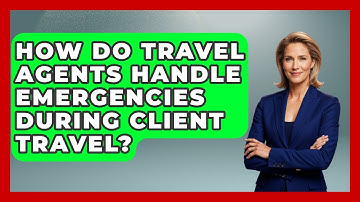 How Do Travel Agents Handle Emergencies During Client Travel? - Travel Agents Playbook