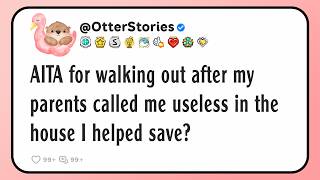 AITA for walking out after my parents called me useless in the house I helped save