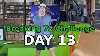 DAY 13: Breaking 72 Challenge (Big Putts)