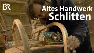 Traditionelle Schlitten-Manufaktur: Handwerkskunst Holz | Zwischen Spessart und Karwendel | BR