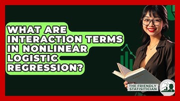 What Are Interaction Terms In Nonlinear Logistic Regression? - The Friendly Statistician