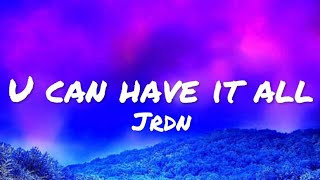 JRDN - U Can Have It All (lyrics)