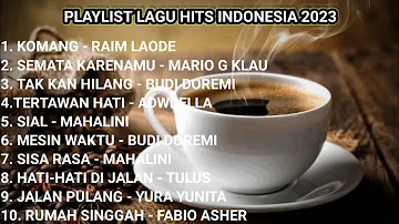 10 PLAYLIST LAGU HITS TERBARU INDONESIA 2023