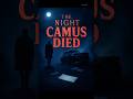 Camus’ Death – The End of Absurdity?