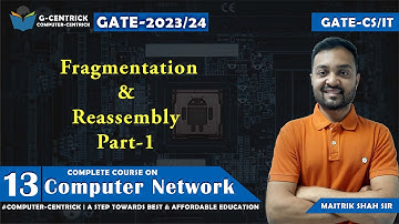 Lec 13 Fragmentation & Reassembly Part-1 || Computer Network || CS Engg || GATE-2023-24