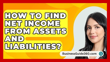 How To Find Net Income From Assets And Liabilities? - BusinessGuide360.com