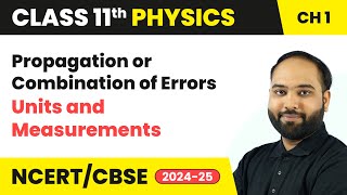 Propagation or Combination of Errors - Units and Measurements | Class 11 Physics Ch 1 | CBSE 2025-26
