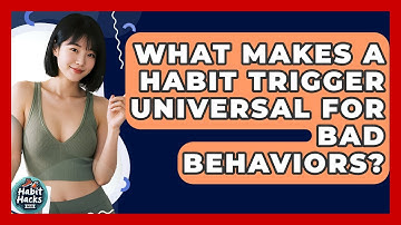 What Makes A Habit Trigger Universal For Bad Behaviors? - Habit Hacks Hub