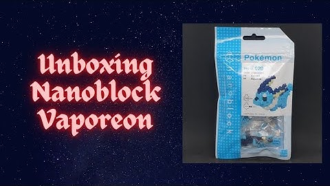Unboxing - Pokemon x Nanoblock Vaporeon [NBPM_020]