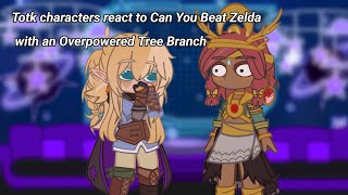 Tears of the Kingdom characters react to "Can You Beat Zelda With an Overpowered Tree Branch"