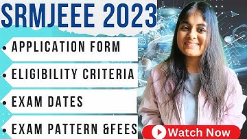 SRMJEEE 2023 Exam Date | Fees, Eligibility, Syllabus | SRM University Entrance Exam 2023
