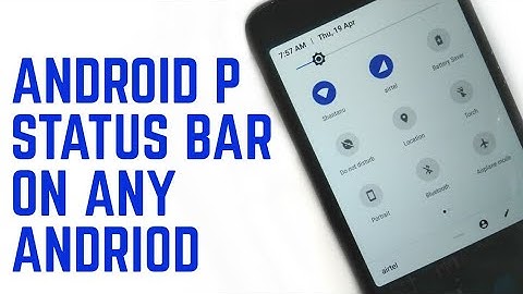 How to Get Android P Status Bar On Any Android Device!